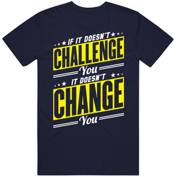If It Doesn't Challenge You It Doesn't Change You Motivational T Shirt If It Doesn't Challenge You It Doesn't Change You Motivational T Shirt