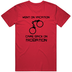 Went On Vacation And Came Back On Probation Funny Popular T Shirt