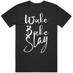 Wake Bake Slay Black T Shirt