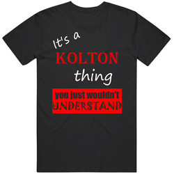 Its A Kolton Thing You Wouldnt Understand Name Joke Unisex Cotton Tee Classic T Shirt