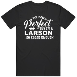 Larson Im Not Perfect But Im Close Enough Last Name Family Pride Unisex Cotton Tee Classic T Shirt