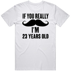 If You Really Moustache Im 23 Years Old Grunge Birthday Unisex Cotton Tee Classic T Shirt