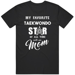 My Favorite Taekwondo Star Of All Time Calls Me Mom Unisex Cotton Tee Classic T Shirt