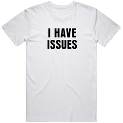 I Have Issues Unisex Cotton Tee Classic T Shirt