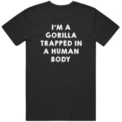 Gorilla Trapped In A Human Body Animal Unisex Cotton Tee Classic T Shirt