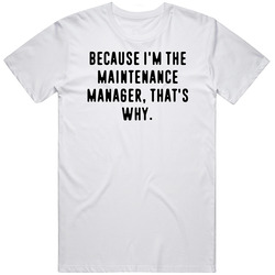 Because Im The Maintenance Manager Funny Occupation Job Unisex Cotton Tee Classic T Shirt