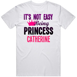 Its Not Easy Being Princess Catherine Name Unisex Cotton Tee Classic T Shirt