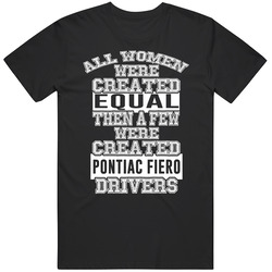 Pontiac Fiero Women Are Created Equal A Few Are Drivers Car Lovers Unisex Cotton Tee Classic T Shirt
