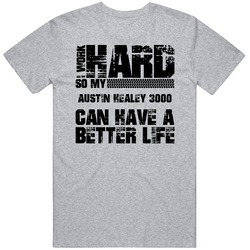I Work Hard So My Austin Healey 3000 Can Have Better Life Car Lover Baseball Raglan Unisex Cotton Tee Classic T Shirt