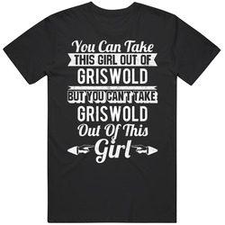 You Can Take The Girl Out Of Griswold Connecticut But Can't Take The City Out Of The Girl Unisex Cotton Tee Classic T Shirt