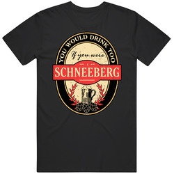 You Would Drink Too If You Are A Schneeberg Beer Label Last Name Worn Look Unisex Cotton Tee Classic T Shirt