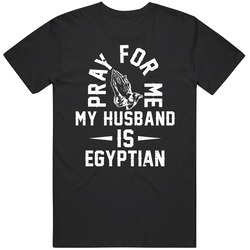 Pray For Me My Husband Is Egyptian Women's Unisex Cotton Tee Classic T Shirt