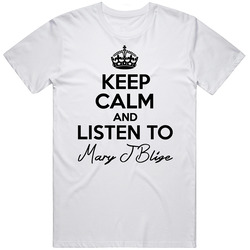 Keep Calm And Listen To Mary J Blige Music Unisex Cotton Tee Classic T Shirt