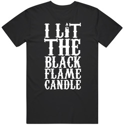I Lit The Black Flame Candle Unisex Cotton Tee Classic T Shirt I Lit The Black Flame Candle Unisex Cotton Tee Classic T Shirt