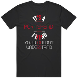 It's A Portishead Thing You Wouldn't Understand England City Unisex Cotton Tee Classic T Shirt
