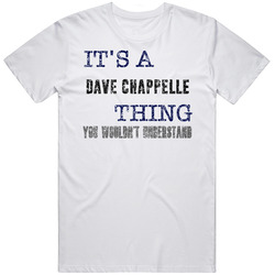 It's A Dave Chappelle Thing You Wouldn't Understand Comedian Comedy Cool Fan Unisex Cotton Tee Classic T Shirt