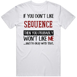 If You Don't Like Sequence Then You Won't Like Me Video Game Unisex Cotton Tee Classic T Shirt