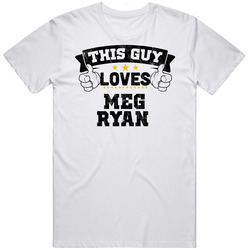 This Guy Loves Meg Ryan Sexiest Women Fan Unisex Cotton Tee Classic T Shirt