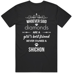 Whoever Said Diamonds Are A Girl's Best Friend Never Owned A Shichon Unisex Cotton Tee Classic T Shirt