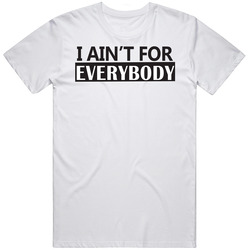 I Ain't For Everybody Unisex Cotton Tee Classic T Shirt