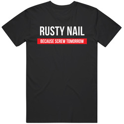Rusty Nail Because Screw Tomorrow Drinking Cool Party Unisex Cotton Tee Classic T Shirt