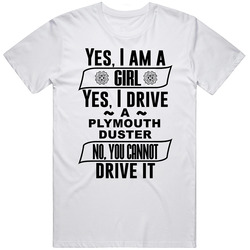 Plymouth Duster Yes Im A Girl No You Cant Drive My Car Funny Car Lovers Unisex Cotton Tee Classic T Shirt