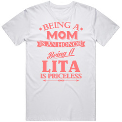 Mom Is An Honor Being Lita Is Priceless Mothers Day Love Family Gift Unisex Cotton Tee Classic T Shirt