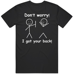 Donâ€™t Worry I Got Your Back Unisex Cotton Tee Classic T Shirt