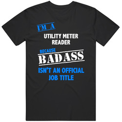 I'm A Utility Meter Reader Badass Job Funny Unisex Cotton Tee Classic T Shirt
