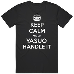 Keep Calm And Let Yasuo Handle It Custom First Name Unisex Cotton Tee Classic T Shirt