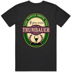 You Would Drink Too If You Were A Trumbauer Wine Label Last Name Worn Look Unisex Cotton Tee Classic T Shirt