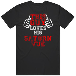This Guy Loves His Saturn Vue Car Enthusiast Unisex Cotton Tee Classic T Shirt