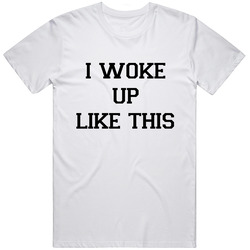 I Woke Up Like This Unisex Cotton Tee Classic T Shirt