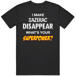 I Make Sazerac Disappear What's Your Superpower Funny Drinking Party Unisex Cotton Tee Classic T Shirt