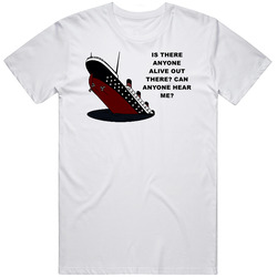 Titanic Sinking Ship Is There Anyone Alive Out There Favorite Movie Quotes Unisex Cotton Tee Classic T Shirt