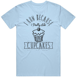 I Run Because I Really Like Cupcakes Funny Fitness Food Unisex Cotton Tee Classic T Shirt