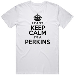 Perkins I Cant Keep Calm Parody Unisex Cotton Tee Classic T Shirt