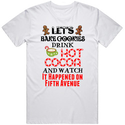 Bake Cookies Drink Cocoa Watch It Happened On Fifth Avenue Favorite Christmas Movies Unisex Cotton Tee Classic T Shirt