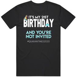 21st Birthday You're Not Invited Social Distancing Quarantine Unisex Cotton Tee Classic T Shirt