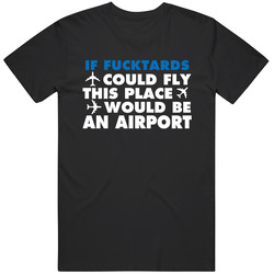 If Fucktards Could Fly Funny Insult Unisex Cotton Tee Classic T Shirt
