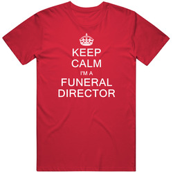 Keep Calm I'm A Funeral Director Unisex Cotton Tee Classic T Shirt