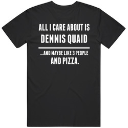 All I Care About Is Dennis Quaid Hollywood Walk Of Fame Unisex Cotton Tee Classic T Shirt