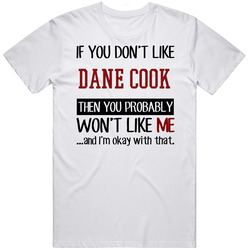 If You Don't Like Dane Cook You Won't Like Me Stand Up Comedian Unisex Cotton Tee Classic T Shirt