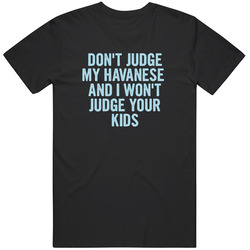 Dont Judge My Havanese Funny Dog Lover Unisex Cotton Tee Classic T Shirt