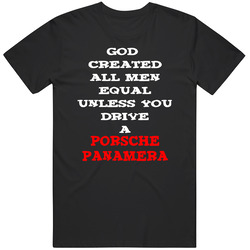 God Created All Men Equal Unless You Drive A Porsche Panamera Funny Unisex Cotton Tee Classic T Shirt