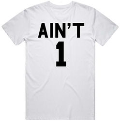Ain't 1 Unisex Cotton Tee Classic T Shirt
