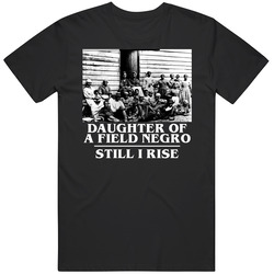 Daughter Of A Field Negro Still I Rise Unisex Cotton Tee Classic T Shirt