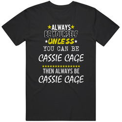 Always Be Yourself Unless You Can Be Cassie Cage Video Game Character Fan Unisex Cotton Tee Classic T Shirt