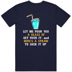 Funny Glass Of Get Over It And A Straw To Suck It Up Unisex Cotton Tee Classic T Shirt