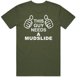 This Guy Needs A Mudslide Fun Alcohol Unisex Cotton Tee Classic T Shirt